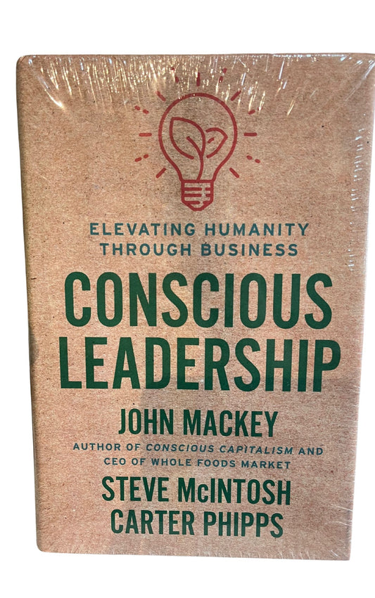 Conscious Leadership - Carter Phipps, Steve McIntosh, John Mackey