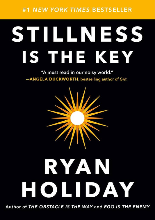 Stillness is the key - Ryan Holiday