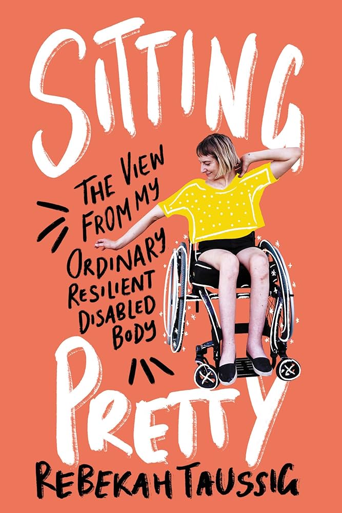 Sitting pretty the view from my ordinary resilient disable body- Rebekah Taussing