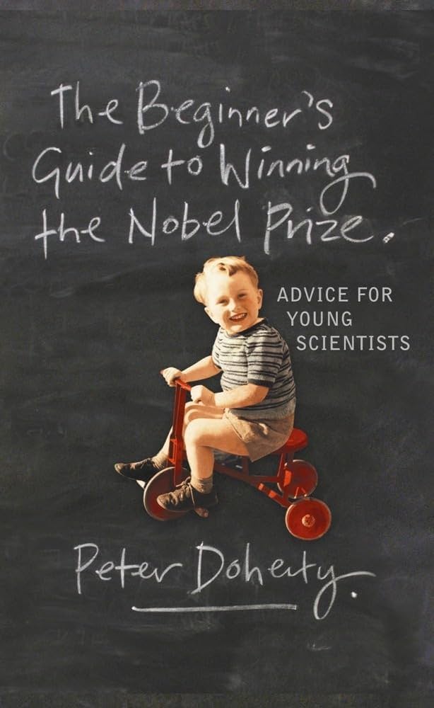 The beginner's guide to winning the nobel prize- Peter Doherty