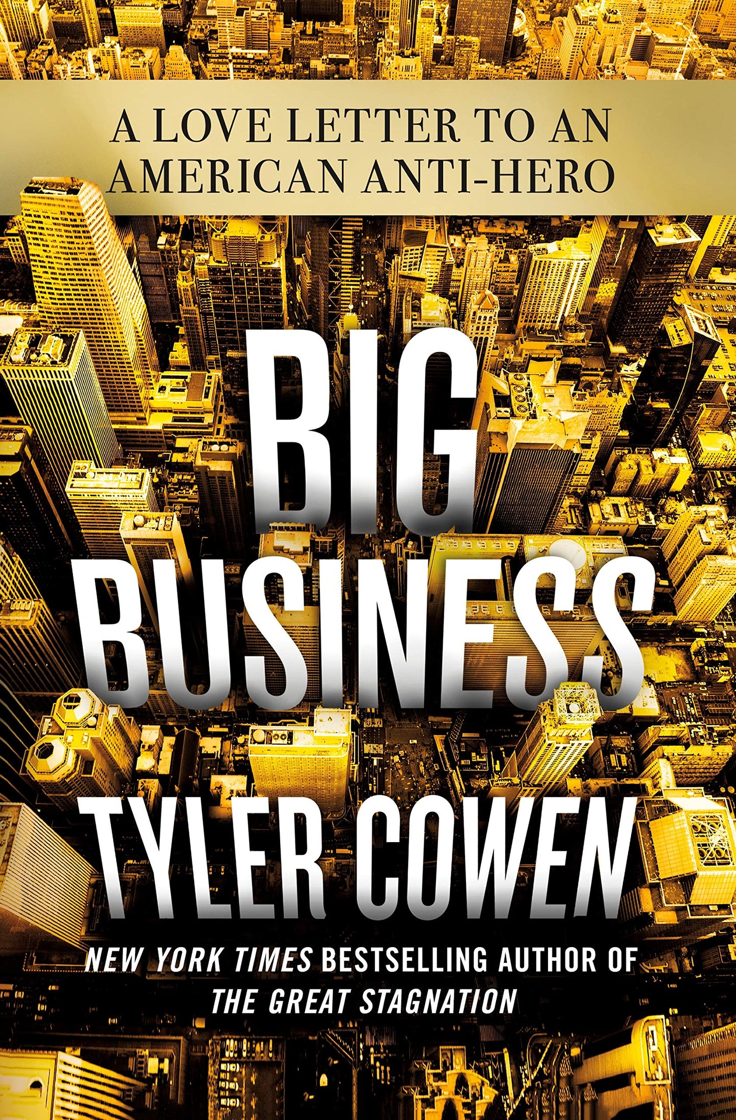 Big Business : A love letter to an hero American anti-hero - Tyler Cowen