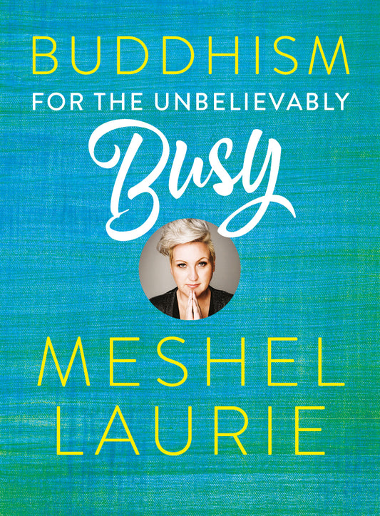 Buddhism for the Unbelievably busy - Meshel laurie