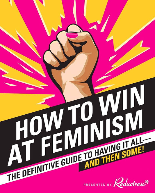 How to win at feminism - Reductress