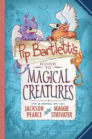 Pip bartlett's guide to magical creatures- Jackson Pearce & Maggie Stiefvater